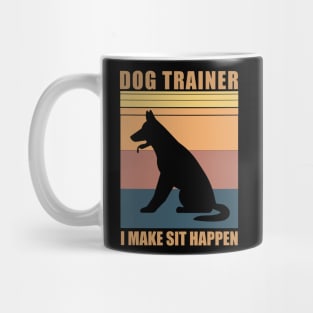 Dog Trainer I Make Sit Happen - Funny Gift for Dog Trainers Mug